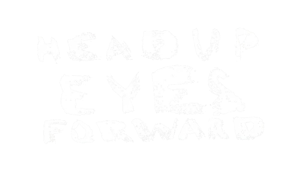 Head Up Eyes Forward